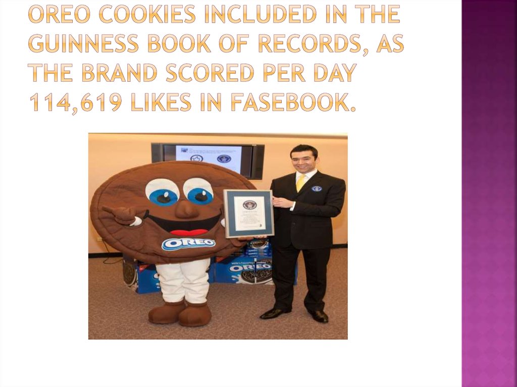Oreo cookies included in the Guinness Book of Records, as the brand scored per day 114,619 likes in Fasebook.