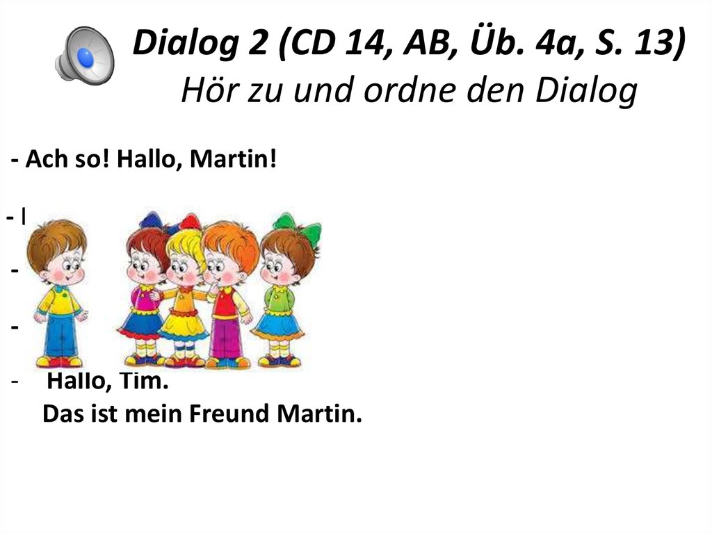 Dialog 2 (CD 14, AB, Üb. 4a, S. 13) Hör zu und ordne den Dialog