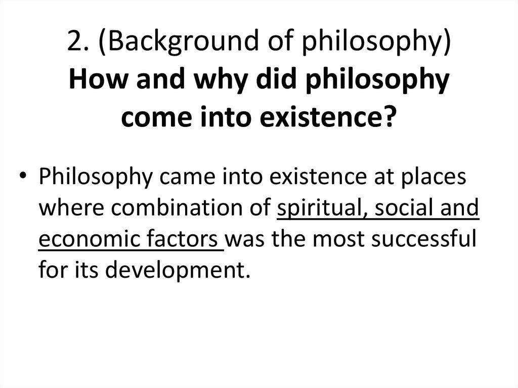 2. (Background of philosophy) How and why did philosophy come into existence?