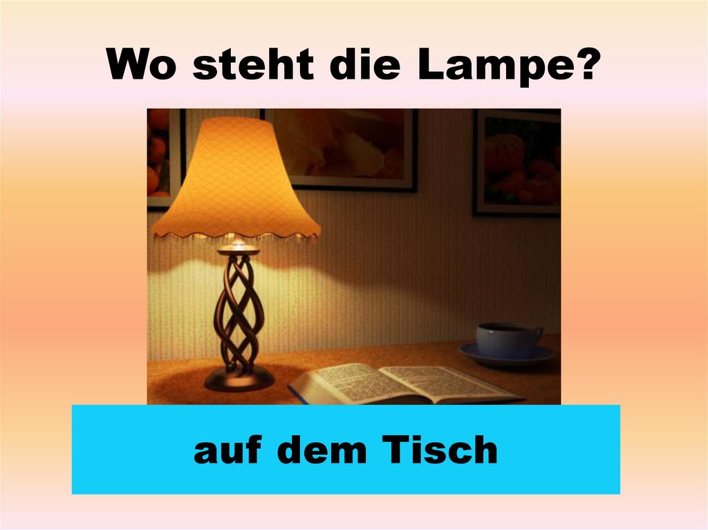 Wo steht die Lampe?