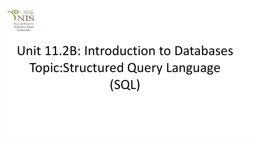 Unit 11.2B: Introduction to Databases Topic:Structured Query Language (SQL)