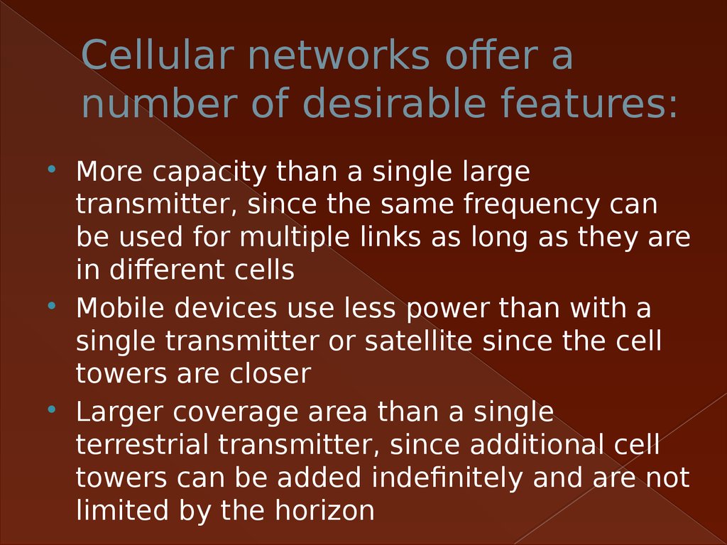Cellular networks offer a number of desirable features:
