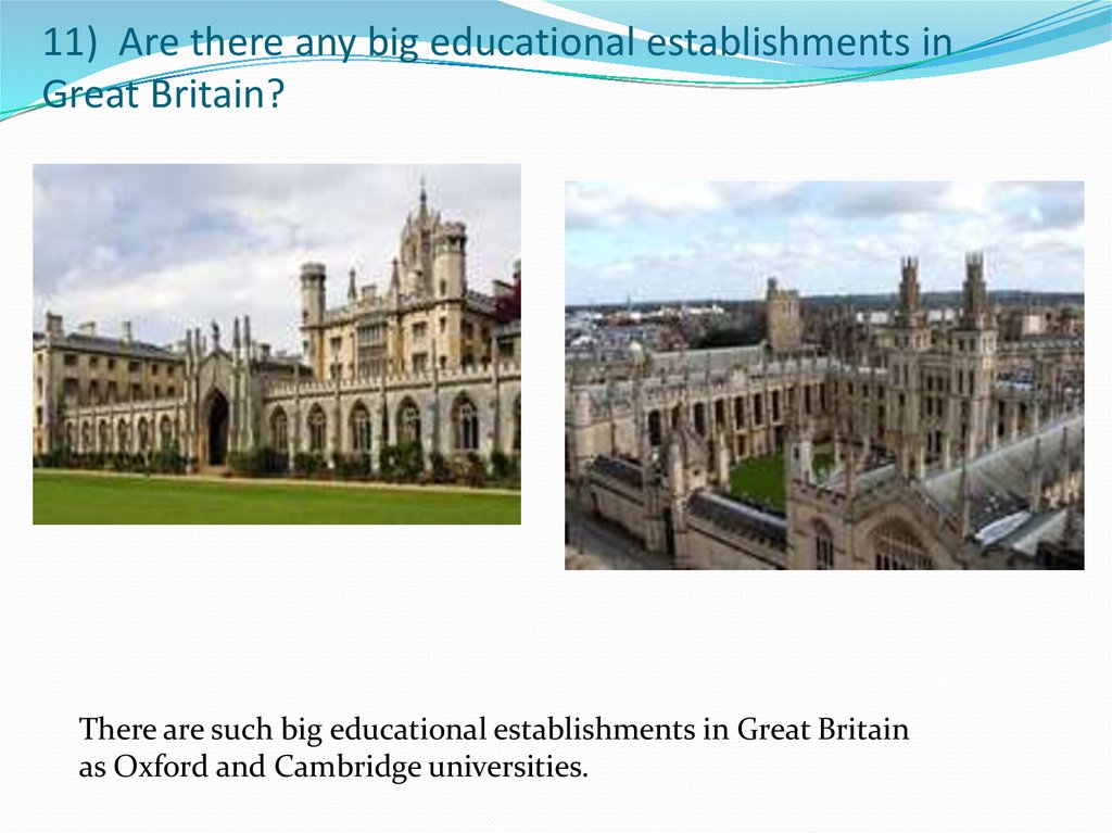 11)  Are there any big educational establishments in Great Britain?