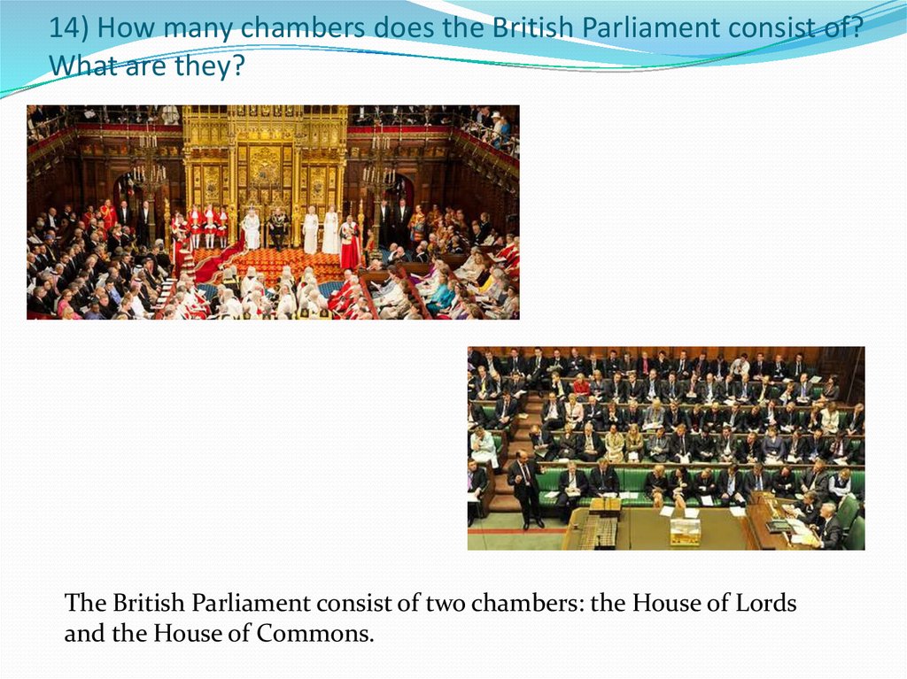 14) How many chambers does the British Parliament consist of? What are they?
