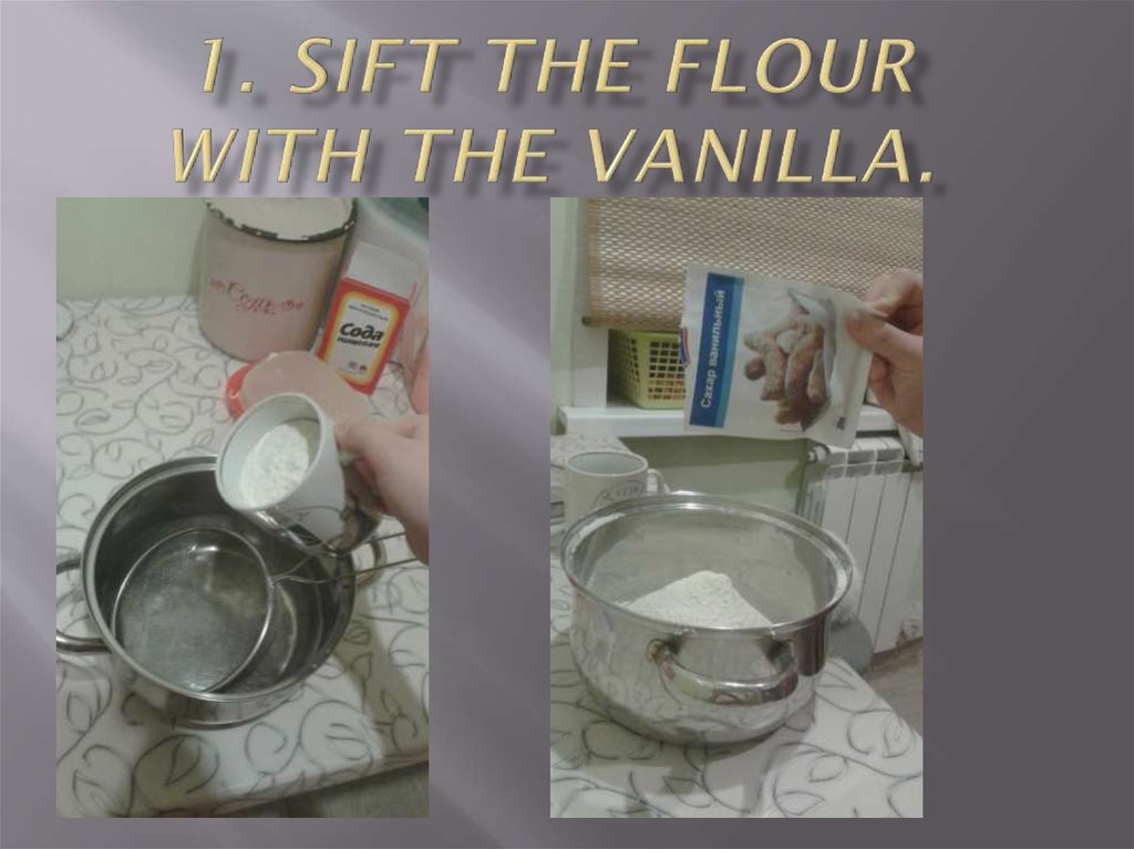 1. Sift the flour with the vanilla.