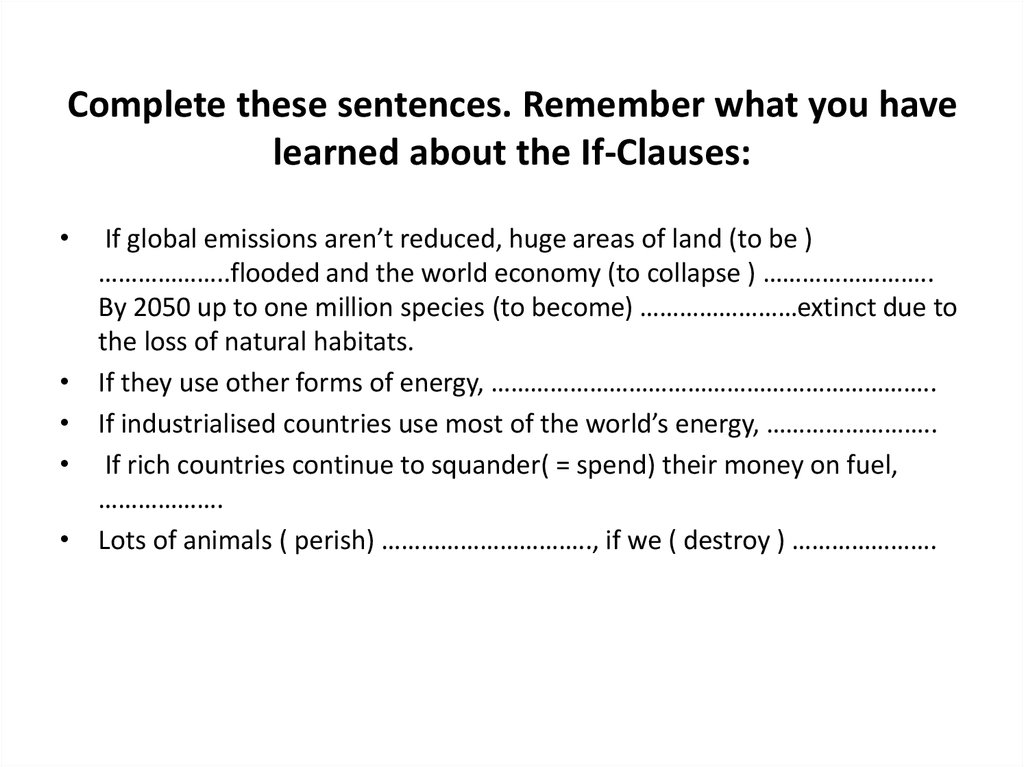 Complete these sentences. Remember what you have learned about the If-Clauses: