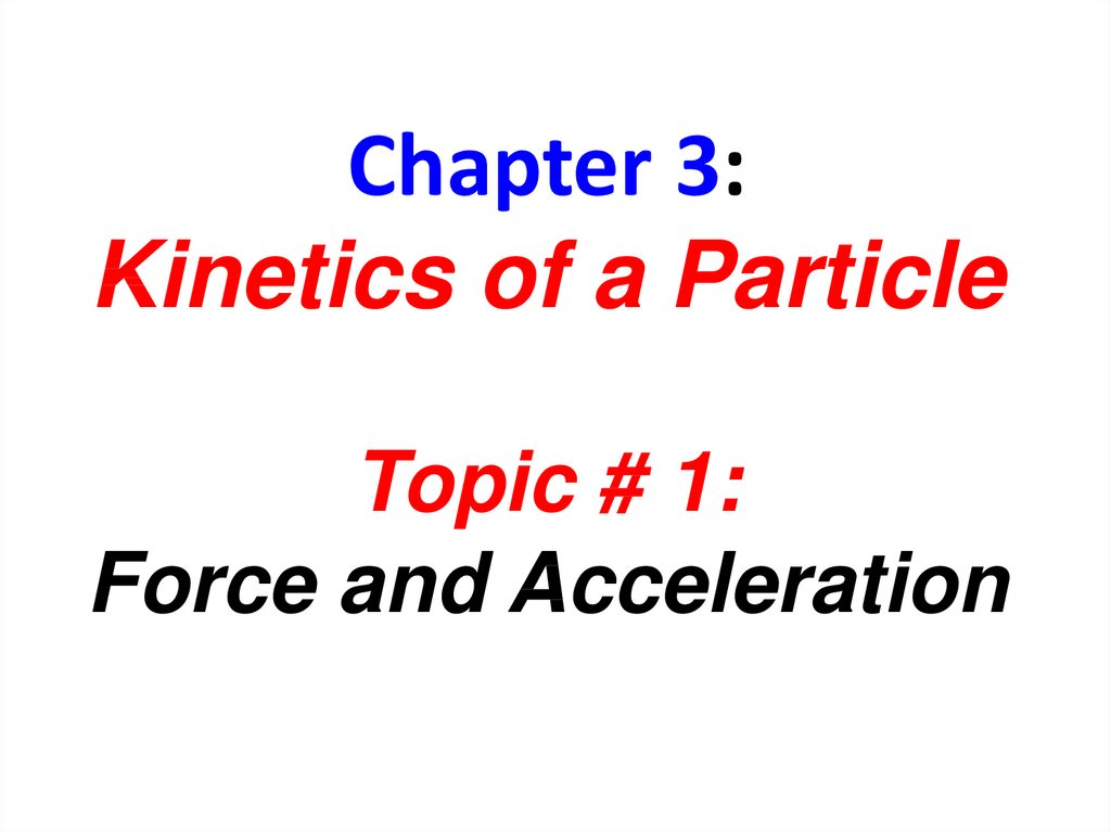 Chapter 3: Kinetics of a Particle Topic # 1: Force and Acceleration