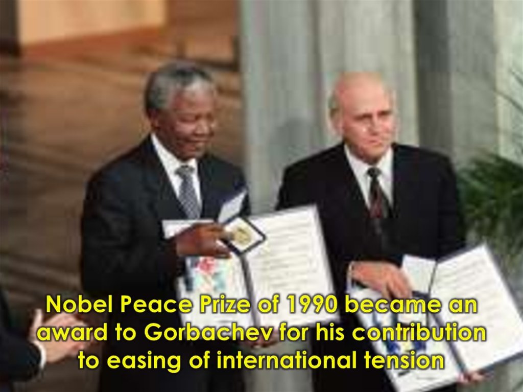 Nobel Peace Prize of 1990 became an award to Gorbachev for his contribution to easing of international tension
