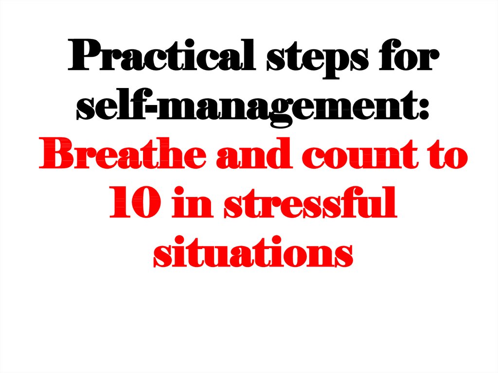 Practical steps for self-management: Breathe and count to 10 in stressful situations