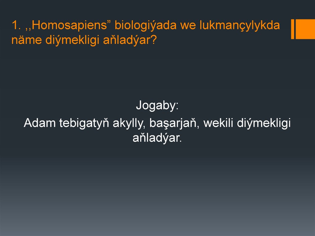 1. ,,Homosapiens” biologiýada we lukmançylykda näme diýmekligi aňladýar?