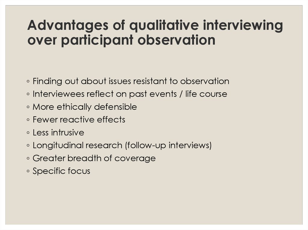 Advantages of qualitative interviewing over participant observation