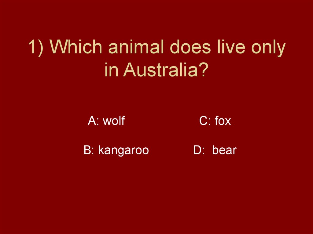 1) Which animal does live only in Australia?