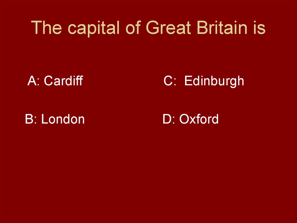 The capital of Great Britain is