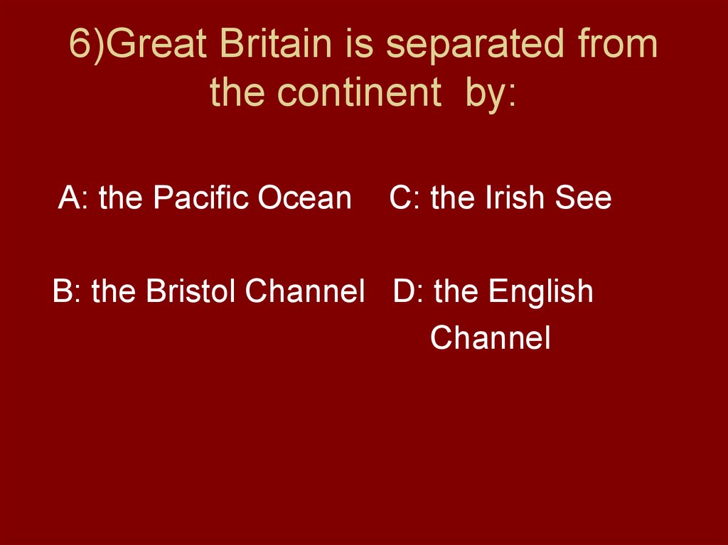6)Great Britain is separated from the continent by: