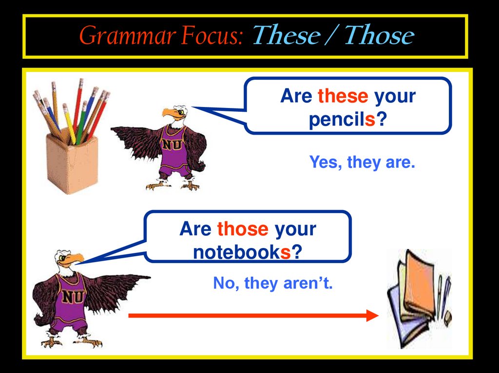 These your pencils. Grammar Focus. Is this your book. That или these are his Pencils. Is that those your book.