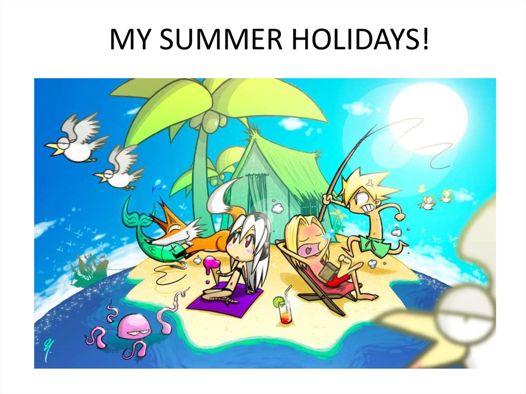MY SUMMER HOLIDAYS!