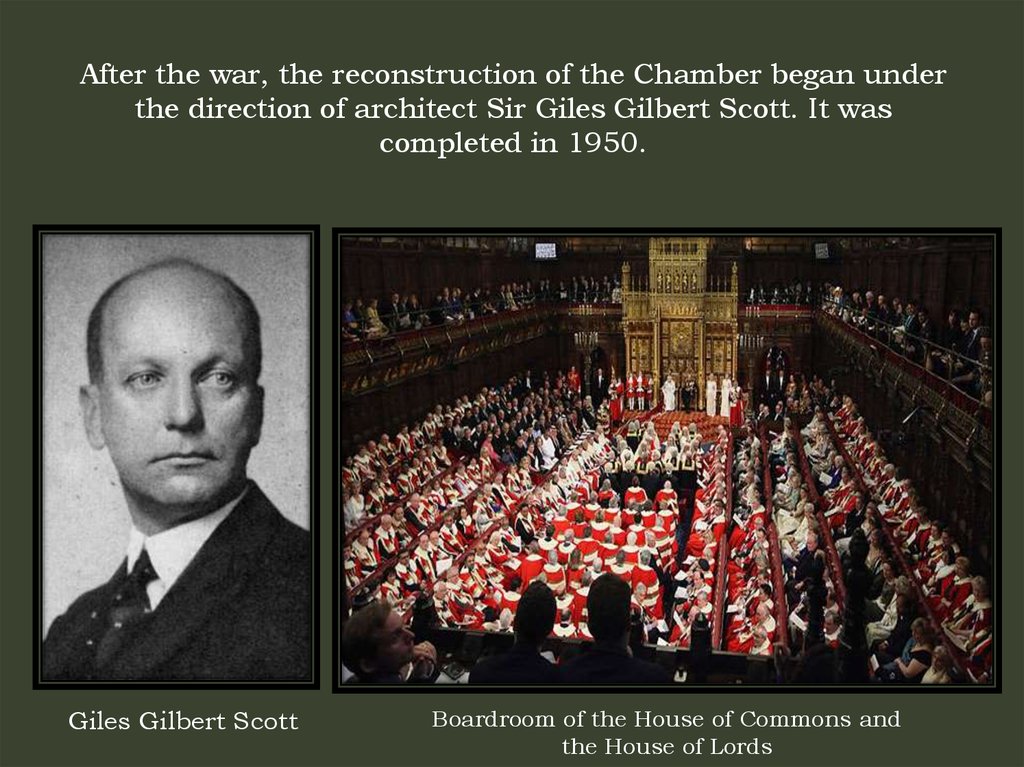 After the war, the reconstruction of the Chamber began under the direction of architect Sir Giles Gilbert Scott. It was