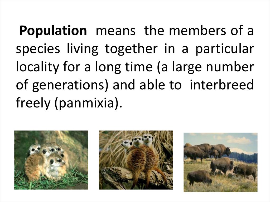 Population means the members of a species living together in a particular locality for a long time (a large number of