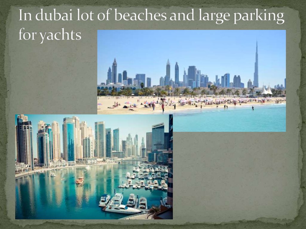 In dubai lot of beaches and large parking for yachts