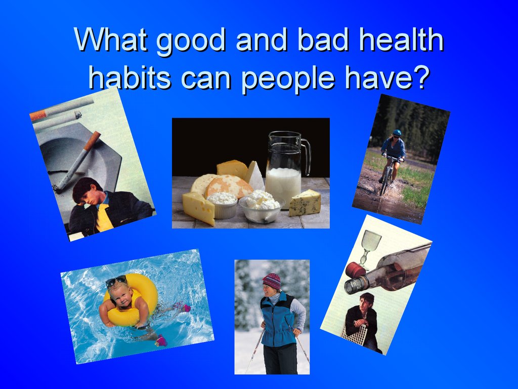 What good and bad health habits can people have?