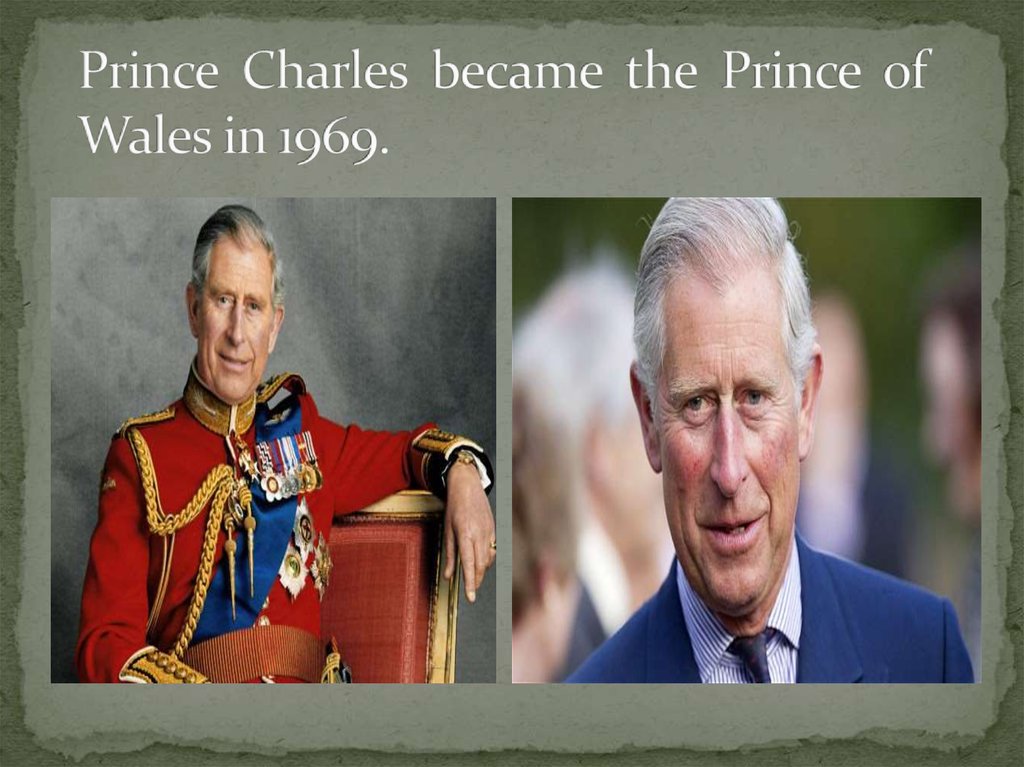 Prince Charles became the Prince of Wales in 1969.