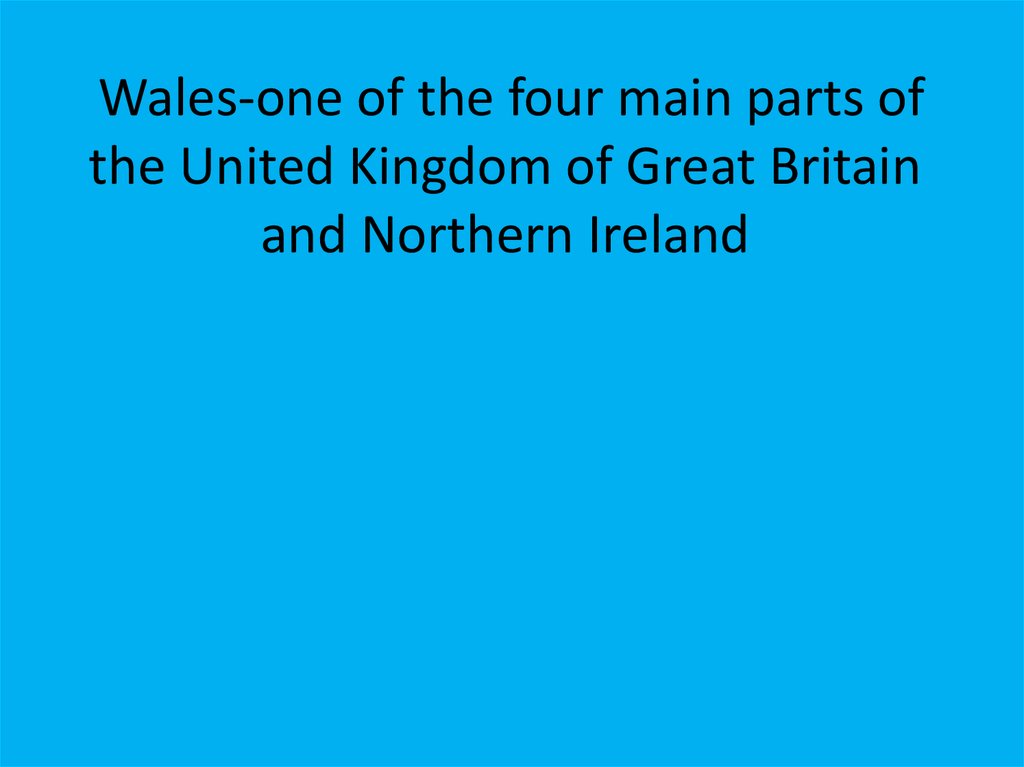 Wales-one of the four main parts of the United Kingdom of Great Britain and Northern Ireland