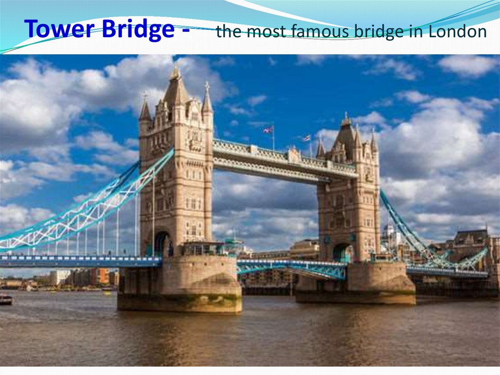 Tower Bridge - the most famous bridge in London