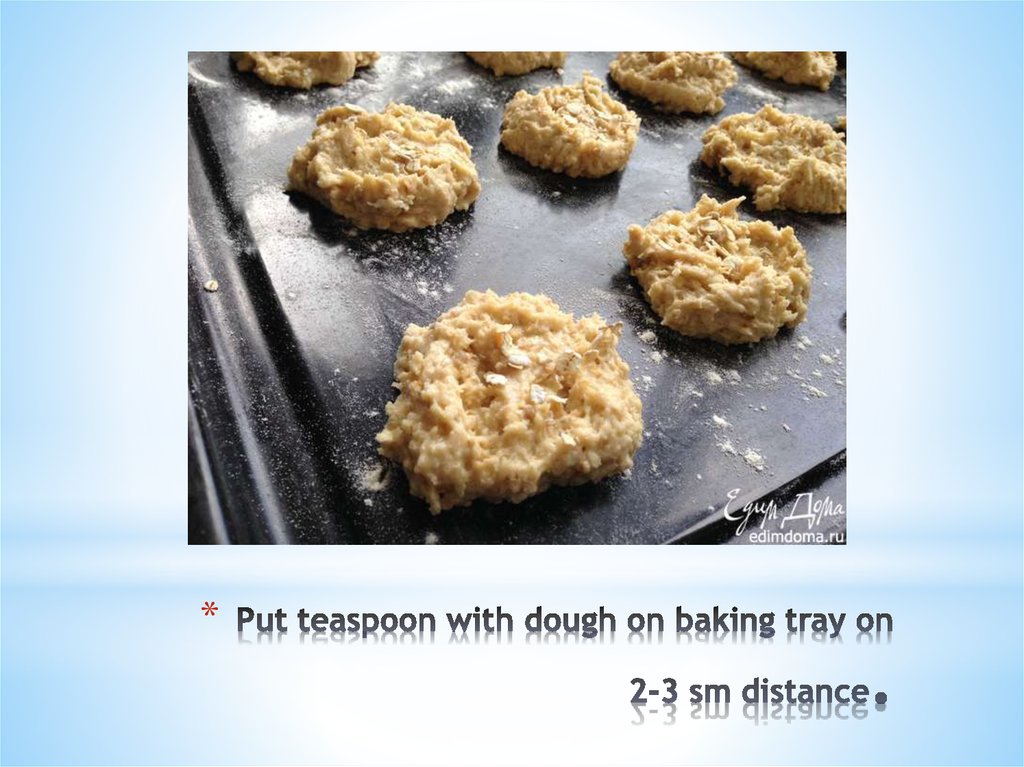 Put teaspoon with dough on baking tray on 2-3 sm distance.