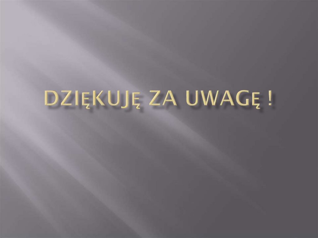 DZIĘKUJĘ ZA UWAGĘ !