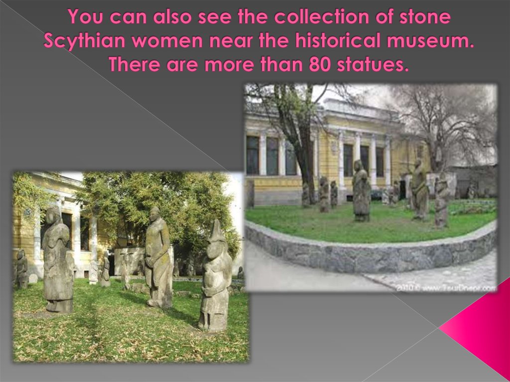 You can also see the collection of stone Scythian women near the historical museum. There are more than 80 statues.