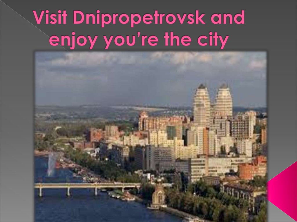 Visit Dnipropetrovsk and enjoy you’re the city