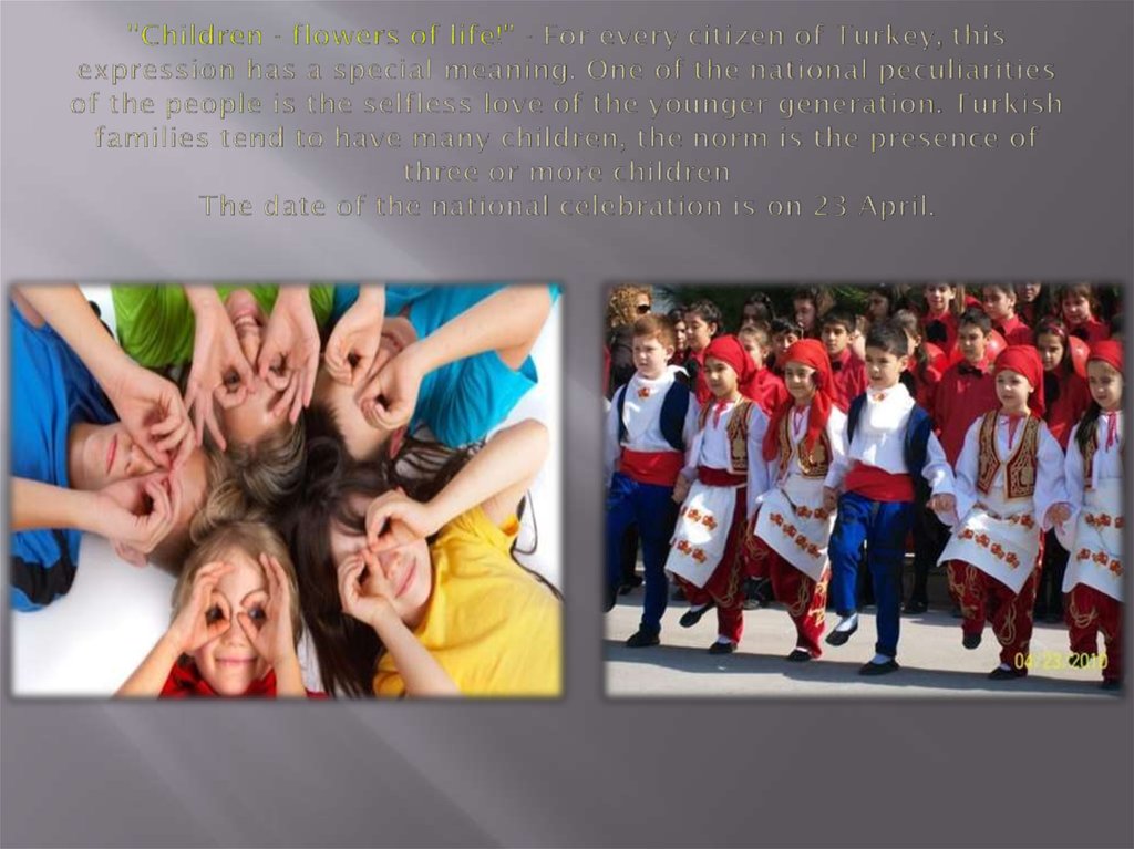 "Children - flowers of life!" - For every citizen of Turkey, this expression has a special meaning. One of the national