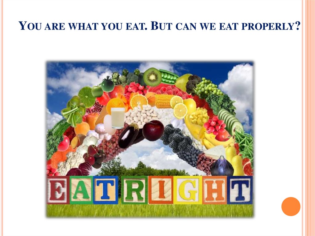 You are what you eat. But can we eat properly?