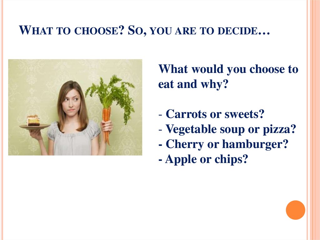 What to choose? So, you are to decide…