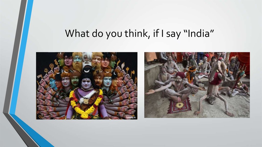 What do you think, if I say “India”