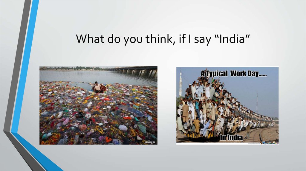 What do you think, if I say “India”