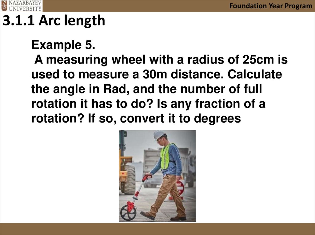 Example 5. A measuring wheel with a radius of 25cm is used to measure a 30m distance. Calculate the angle in Rad, and the