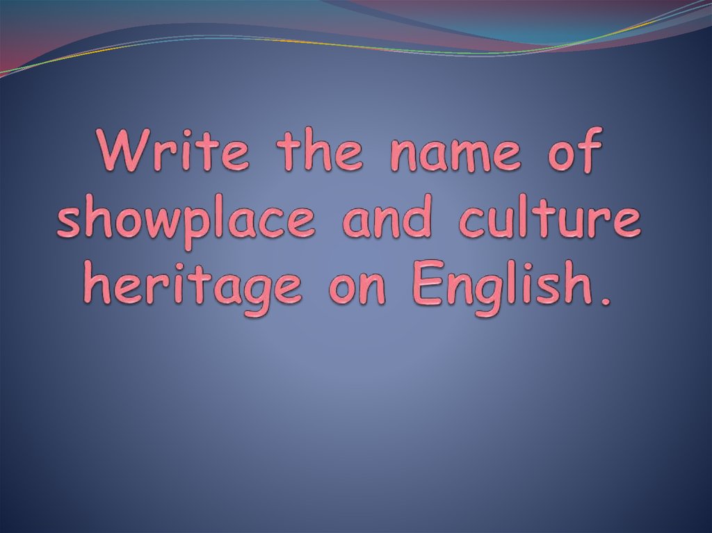 write-the-name-of-showplace-and-culture-heritage-on-english