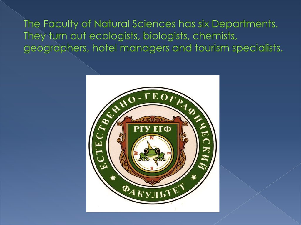 The Faculty of Natural Sciences has six Departments. They turn out ecologists, biologists, chemists, geographers, hotel