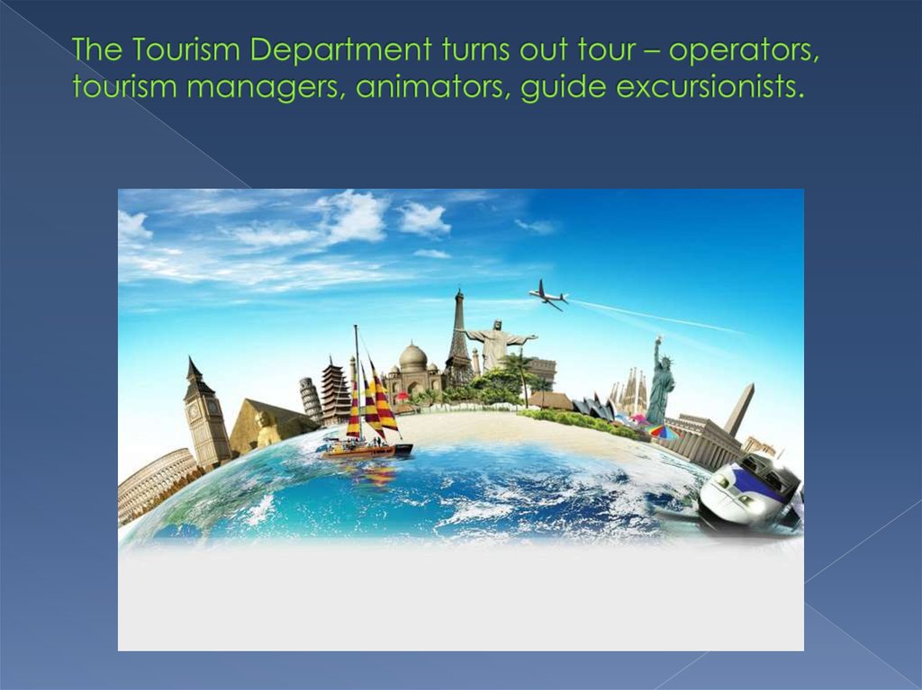 The Tourism Department turns out tour – operators, tourism managers, animators, guide excursionists.