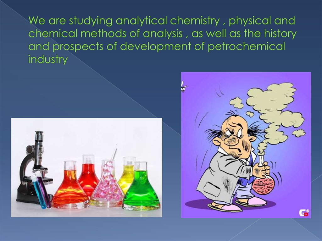 We are studying analytical chemistry , physical and chemical methods of analysis , as well as the history and prospects of