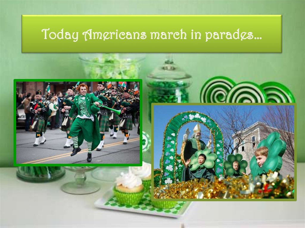 Today Americans march in parades…