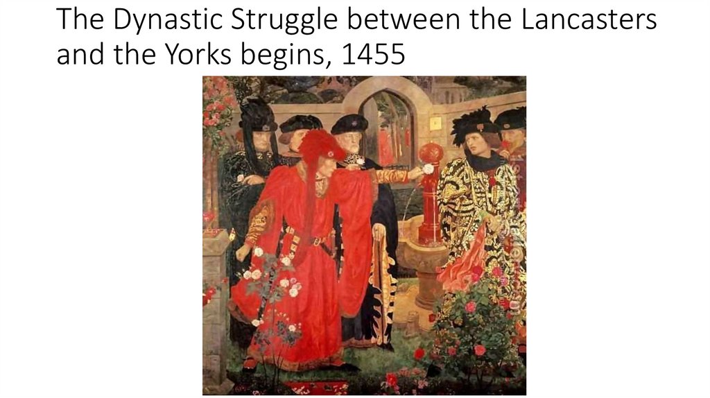 The Dynastic Struggle between the Lancasters and the Yorks begins, 1455