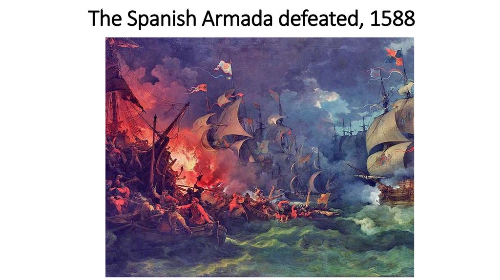 The Spanish Armada defeated, 1588