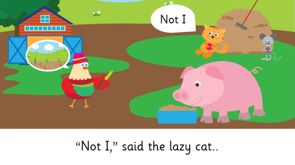 “Not I,” said the lazy cat..
