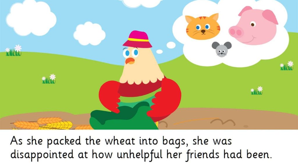 As she packed the wheat into bags, she was disappointed at how unhelpful her friends had been.