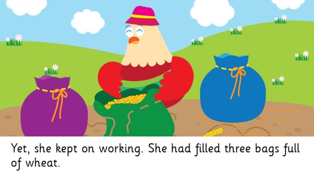 Yet, she kept on working. She had filled three bags full of wheat.