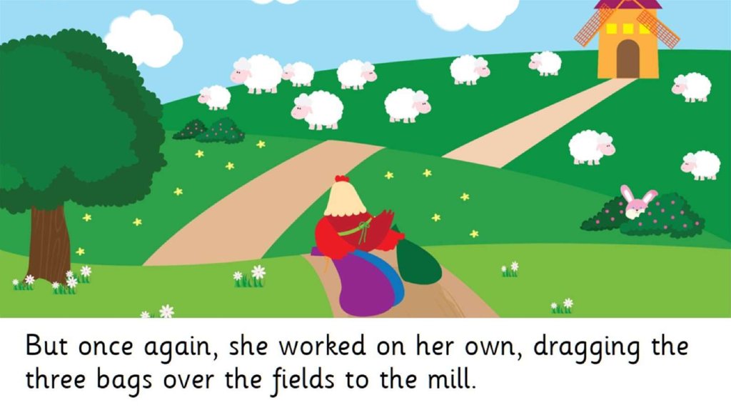 But once again, she worked on her own, dragging the three bags over the fields to the mill.