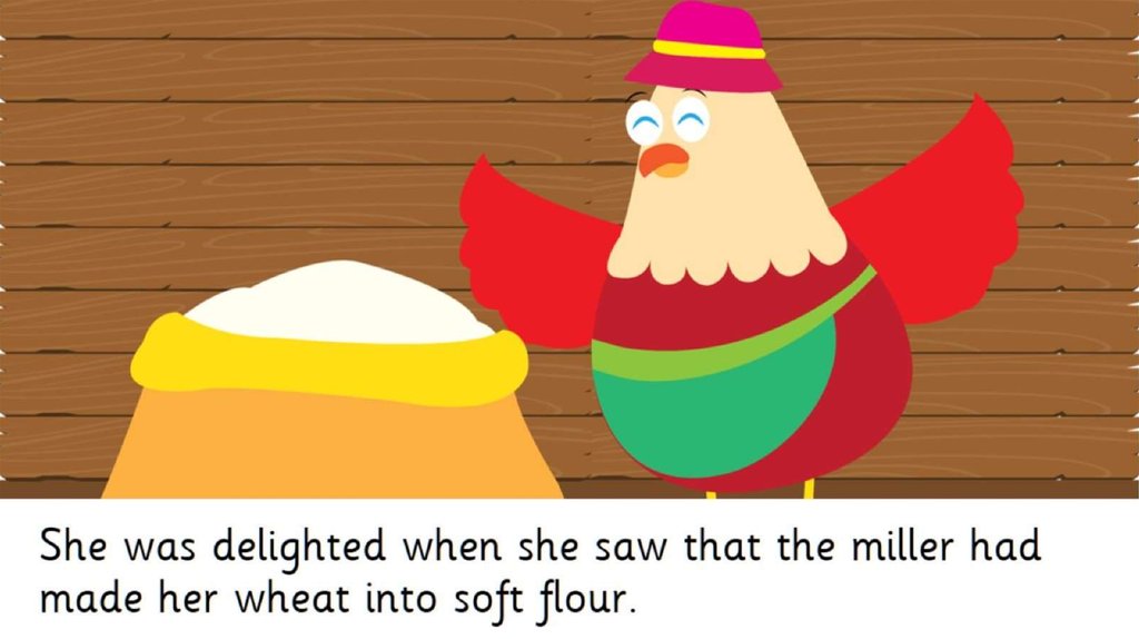 She was delighted when she saw that the miller had made her wheat into soft flour.