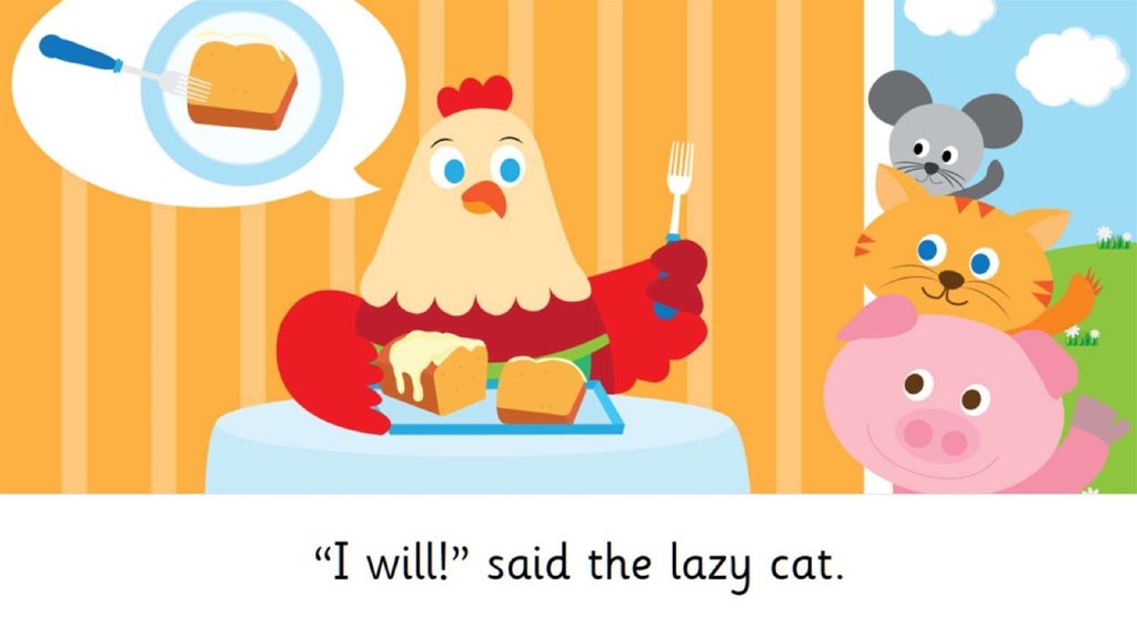 “I will!” said the lazy cat.